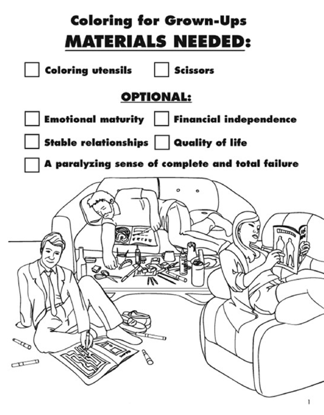 coloring for grown ups - Coloring for GrownUps Materials Needed Coloring utensils Scissors Optional Emotional maturity Financial independence Stable relationships Quality of life A paralyzing sense of complete and total failure 66