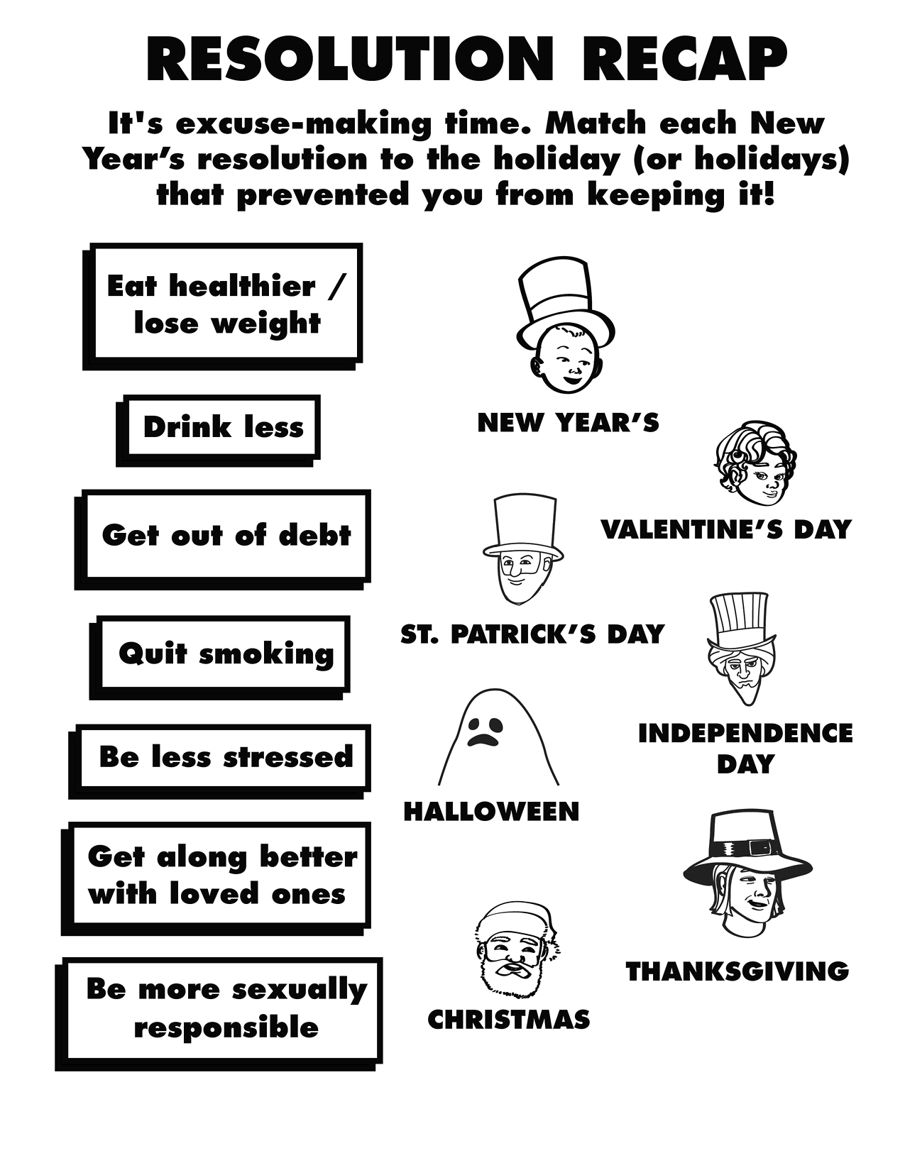 diagram - Resolution Recap It's excusemaking time. Match each New Year's resolution to the holiday or holidays that prevented you from keeping it! Eat healthier lose weight Drink less New Year'S Get out of debt Valentine'S Day St. Patrick'S Day Quit smoki