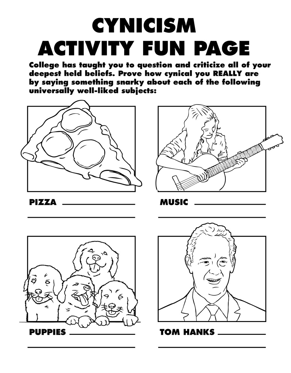 coloring for grown ups - Cynicism Activity Fun Page College has taught you to question and criticize all of your deepest held beliefs. Prove how cynical you Really are by saying something snarky about each of the ing universally welld subjects Pizza Music
