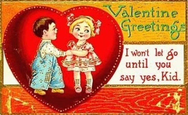 old valentines day cards - Valentine Greetins I won't let go until you say yes, Kid. Atge