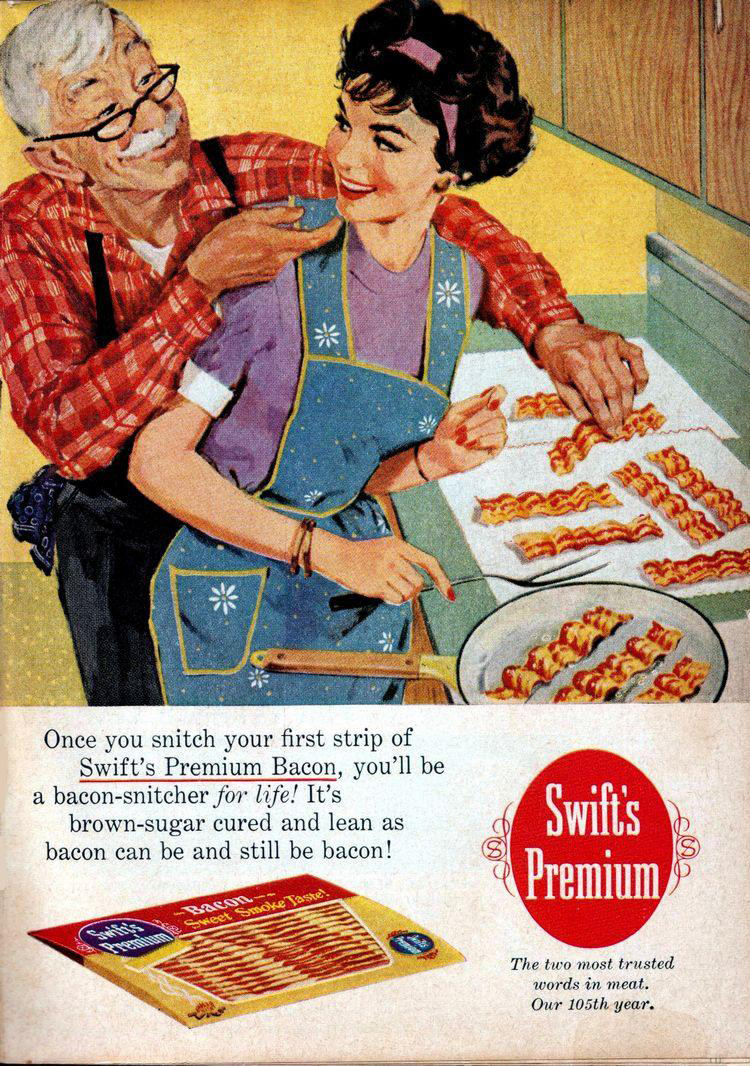 retro food ads - Once you snitch your first strip of Swift's Premium Bacon, you'll be a baconsnitcher for life! It's brownsugar cured and lean as bacon can be and still be bacon! Swilts Premium The most trusted words in went Our 10 year.