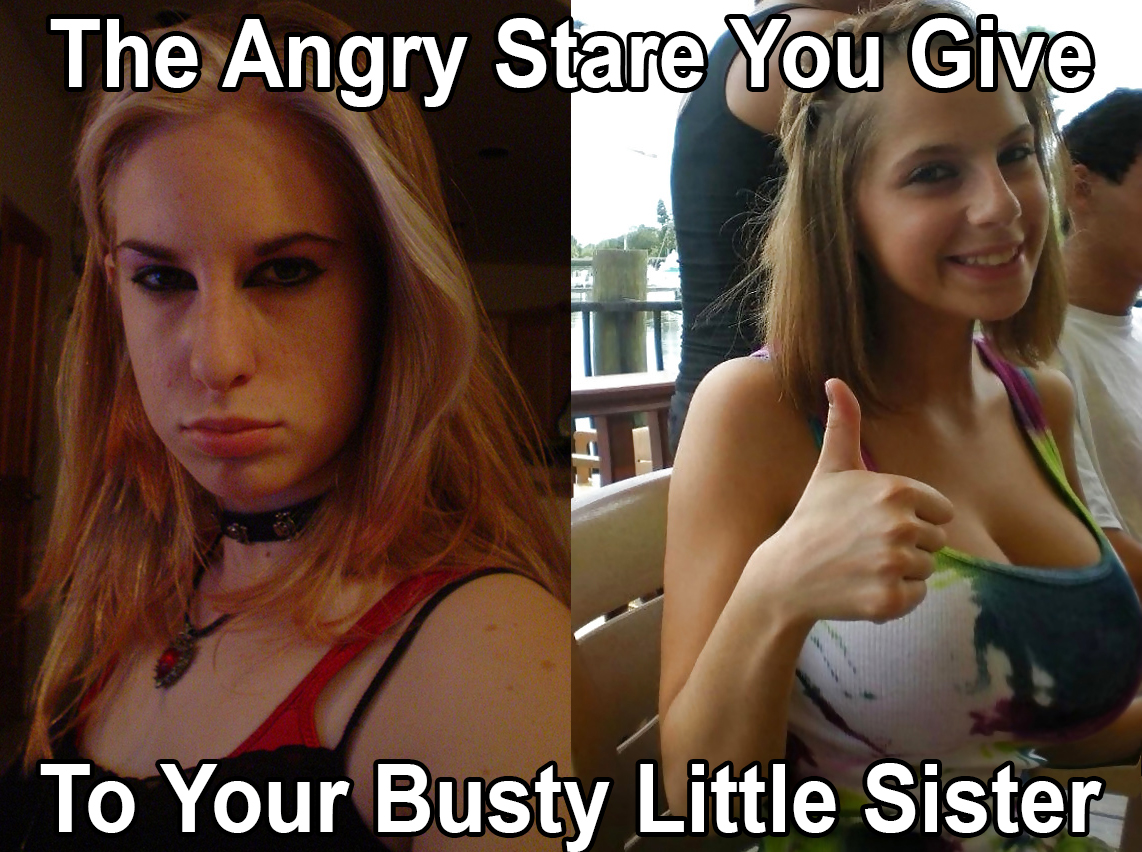 The Angry Stare You Give To Your Busty Little Sister....