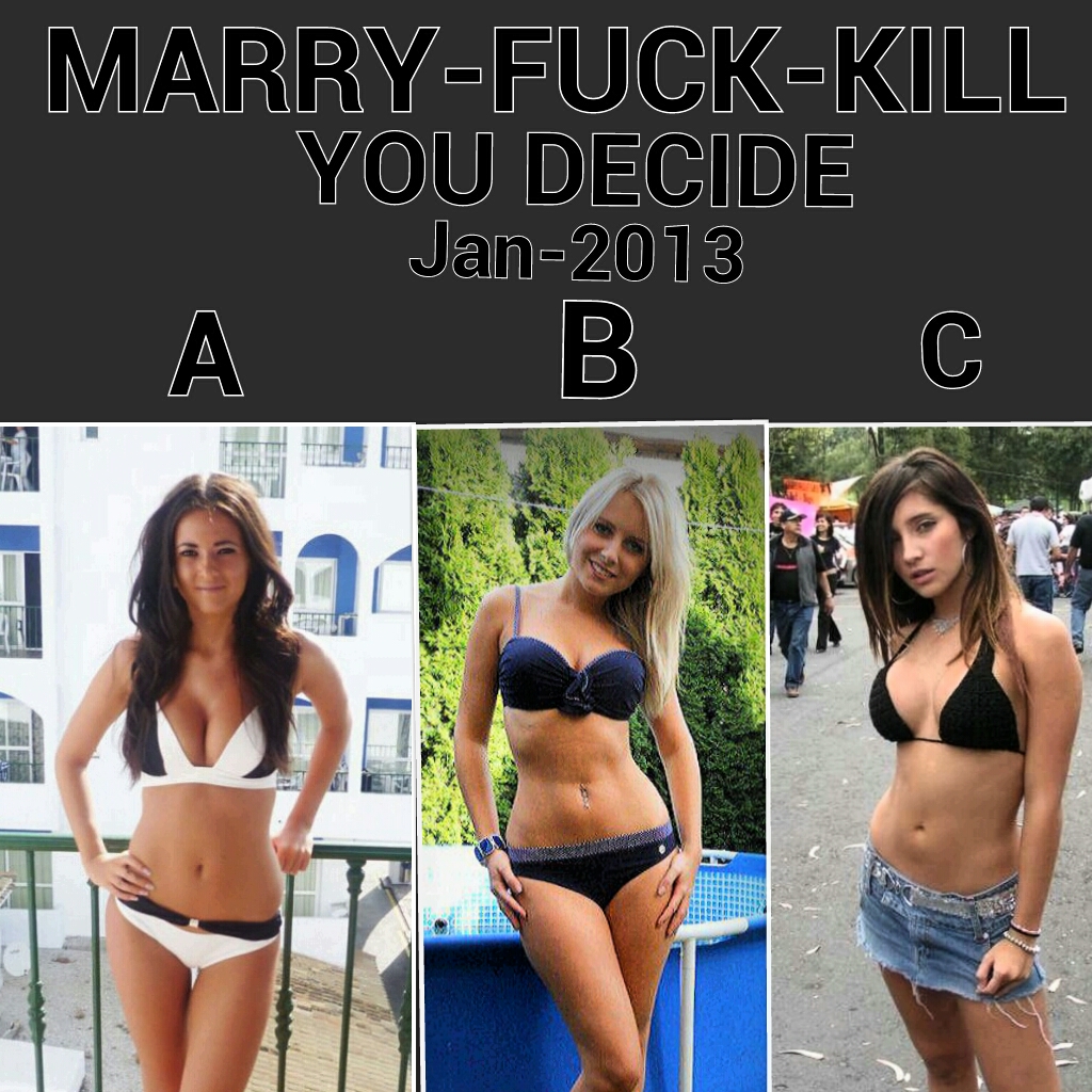 All quite cute but which one would you marry,fuck & kill