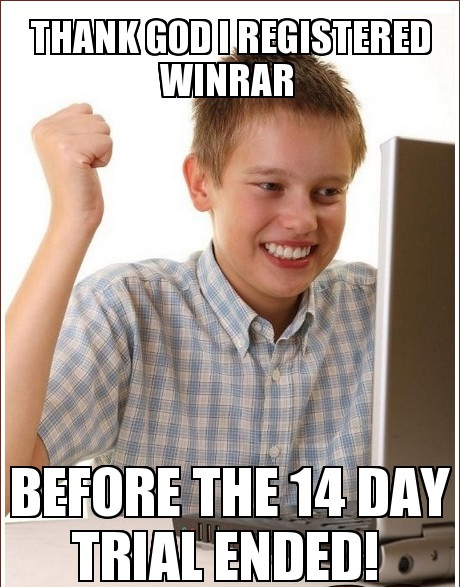 I hate it when my WinRAR free trial ends...Oh wait...