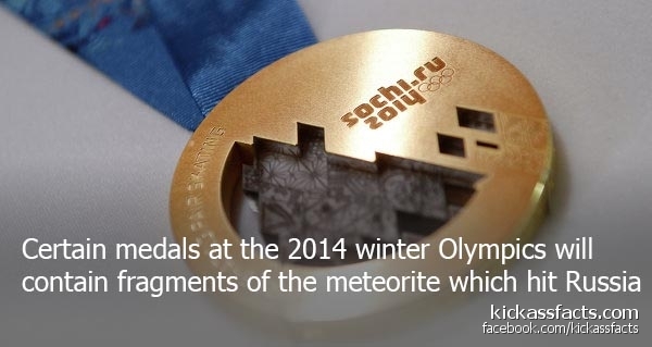 seshu.ru Certain medals at the 2014 winter Olympics will contain fragments of the meteorite which hit Russia kickassfacts.com facebook.comkickassfacts