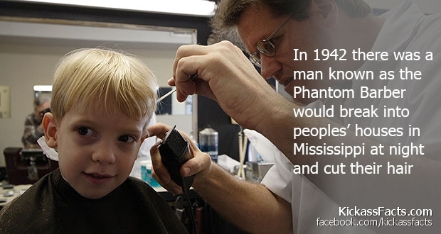 cool & funny facts - In 1942 there was a man known as the Phantom Barber would break into peoples' houses in Mississippi at night and cut their hair KickassFacts.com facebook.comkickassfacts