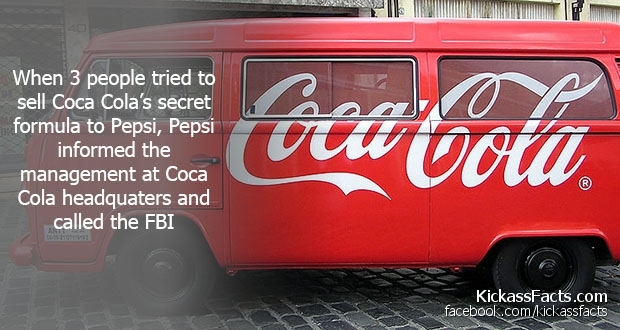 some awesome facts - When 3 people tried to sell Coca Cola's secret formula to Pepsi, Pepsi informed the management at Coca Cola headquaters and called the Fbi Coca Cola H KickassFacts.com facebook.comkickassfacts