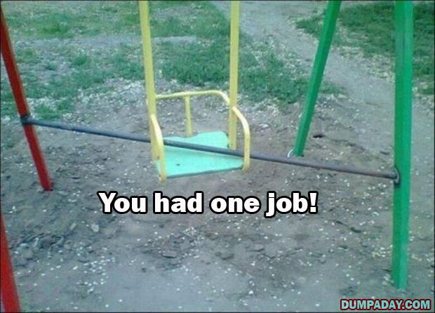 YOU HAD ONE JOB!