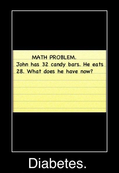 john has diabetes math problem - Math Problem. John has 32 candy bars. He eats 28. What does he have now? Diabetes.