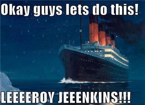 Brace yourselves Titanic Memes are coming.