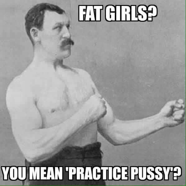 Tuesday meme about kettle bell meme - Fat Girls? You Mean "Practice Pussy'?