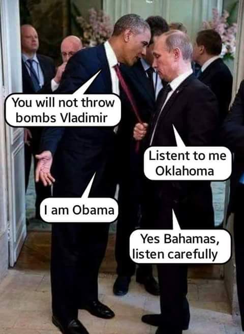 Tuesday meme about putin obama tie - You will not throw bombs Vladimir Listent to me Oklahoma Cam obama I am Obama Yes Bahamas, listen carefully