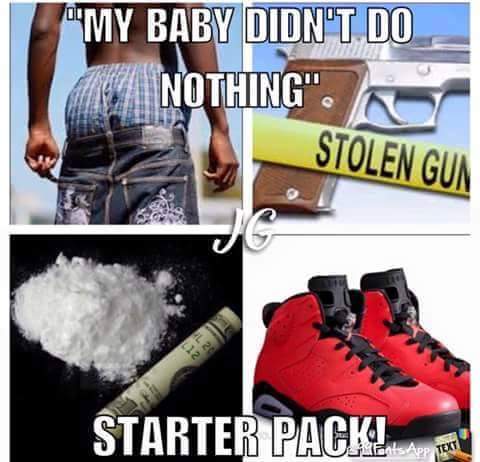 savage meme my baby didn t do nuffin meme - "My Baby Didn'T Do Anothing". Stolen Gua Starter Packi