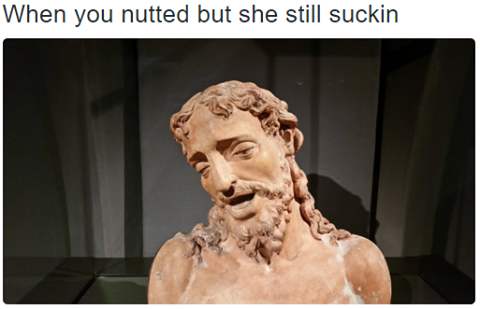 memes - savage ass memes - When you nutted but she still suckin