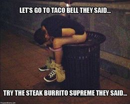 memes - they said i could become - Let'S Go To Taco Bell They Said.. Try The Steak Burrito Supreme They Said...