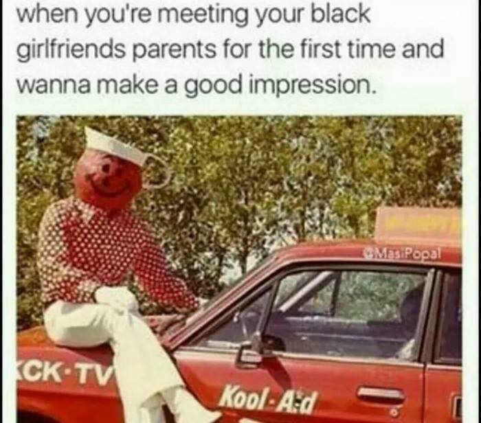 memes - creepy kool aid man - when you're meeting your black girlfriends parents for the first time and wanna make a good impression. Masipopal Ck Tv Kool Ad