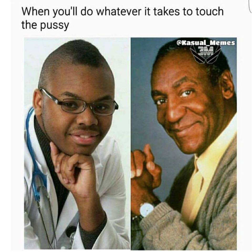memes - famous black people - When you'll do whatever it takes to touch the pussy