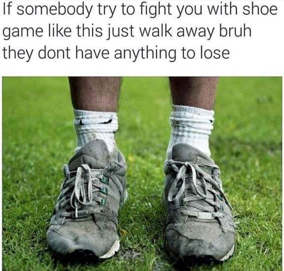 Tuesday meme about avoiding a fight with someone with beat up sneakers
