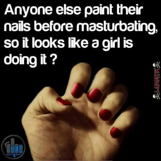 offensive meme nail - Anyone else paint their nails before masturbating, so it looks a girl is doing it? Sunt