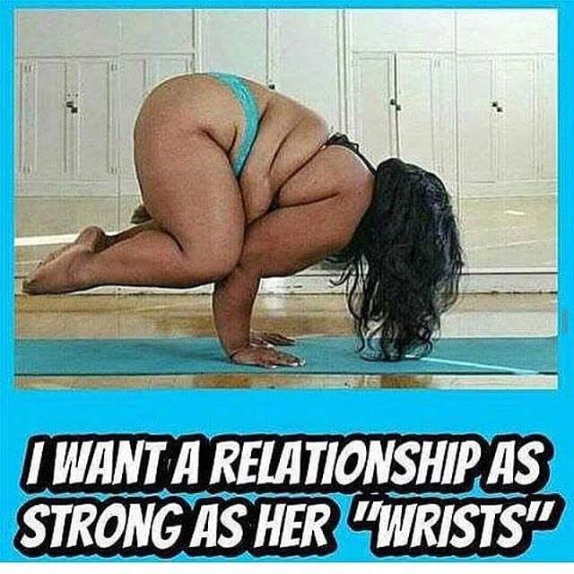 offensive meme thigh - I Want A Relationship As Strong As Her Wrists