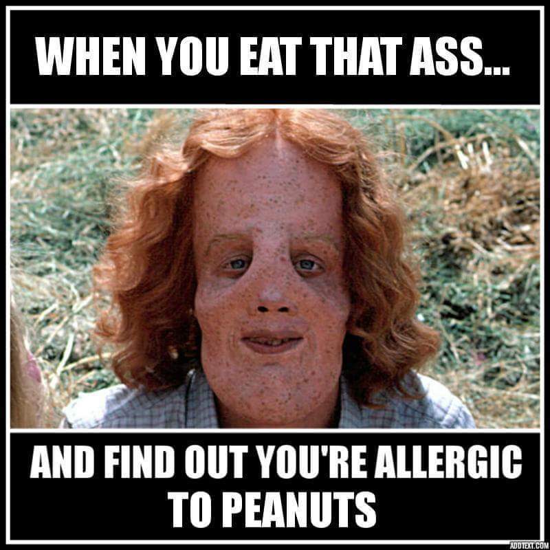 memes - funny over 18 memes - When You Eat That Ass... And Find Out You'Re Allergic To Peanuts Add Text.Com
