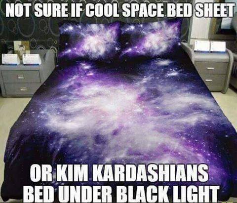 memes - kim kardashian's bed meme - Not Sure If Cool Space Bed Sheet Or Kim Kardashians Bed Under Black Light