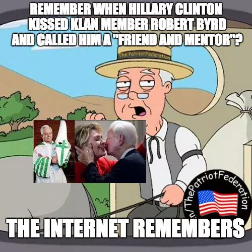 memes - cartoon - Remember When Hillary Clinton Kissed Klan Member Robert Byrd And Called Him A Friend And Mentor"? he PatriotFederer Wm patriots Thes eration The Internet Remembers