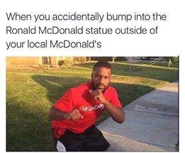 memes - black guy square up meme - When you accidentally bump into the Ronald McDonald statue outside of your local McDonald's