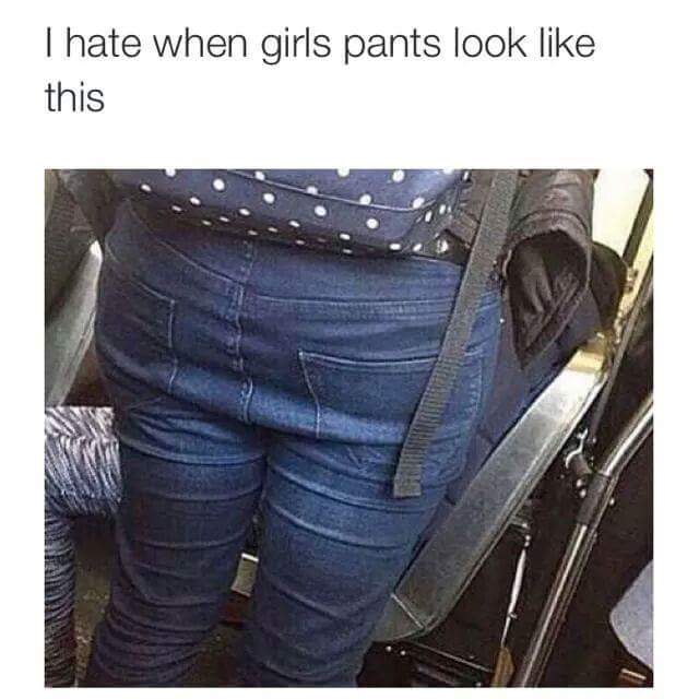 savage meme about hate when girls pants look like - Thate when girls pants look this