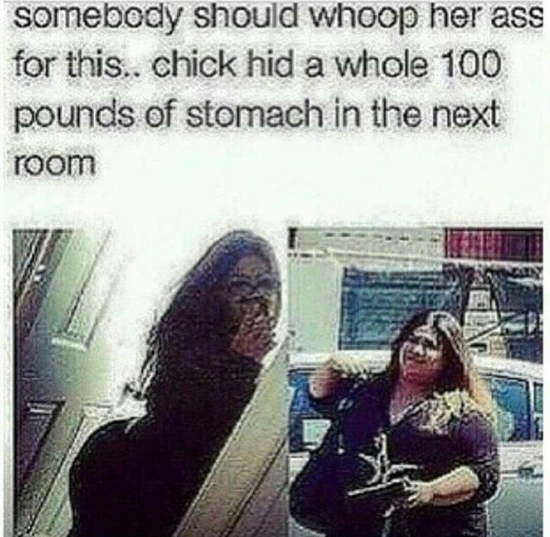 meme -  funny black twitter memes - somebody should whoop her ass for this.. chick hid a whole 100 pounds of stomach in the next room