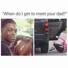 meme -  your friend plays country music "When do I get to meet your dad?"