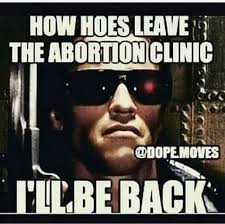 meme -  terminator movie cover - How Hoes Leave The Abortion Clinic Moves Tlebe Back