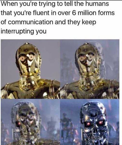 memes - c darth vader meme - When you're trying to tell the humans that you're fluent in over 6 million forms of communication and they keep interrupting you
