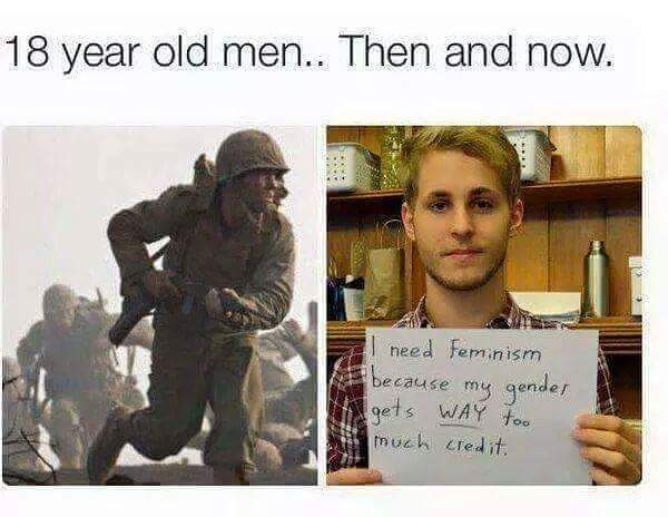 memes - 18 year olds then and now - 18 year old men.. Then and now. need feminism because my gender gets Way too much credit