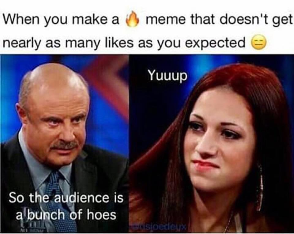 no one replies in the group chat - When you make a meme that doesn't get nearly as many as you expected Yuuup So the audience is a bunch of hoes sloeceux
