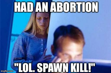Tuesday meme about referring to abortion as "spawn kill"