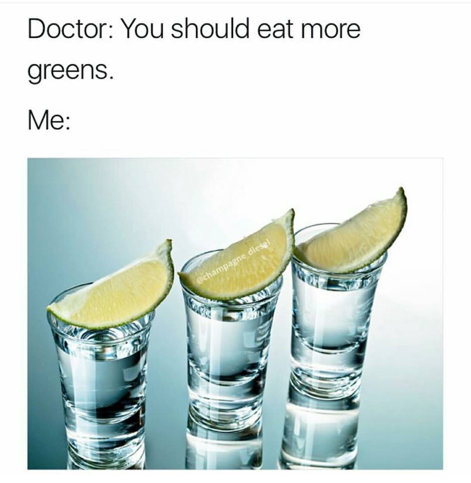 memes - vegetable dark humor - Doctor You should eat more greens. Me champagne diese