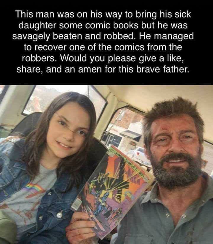 memes - hugh jackman logan daughter - This man was on his way to bring his sick daughter some comic books but he was savagely beaten and robbed. He managed to recover one of the comics from the robbers. Would you please give a , , and an amen for this bra
