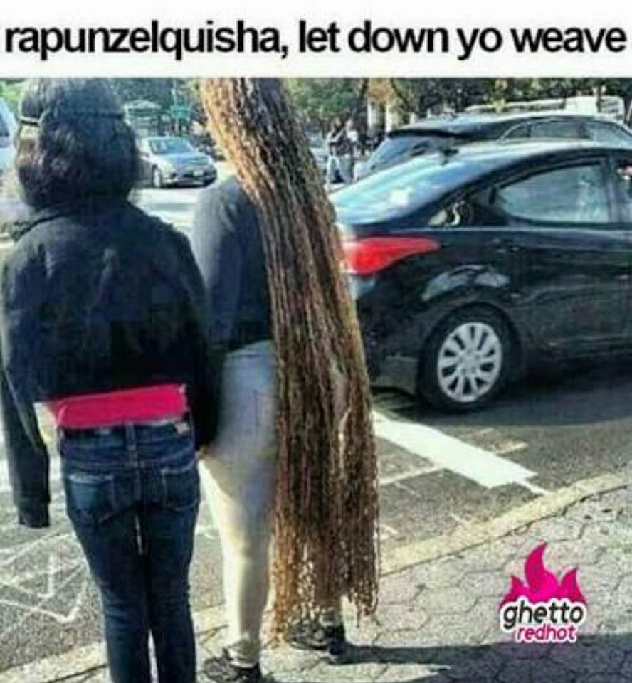 memes - rapunzel quisha let down your weave - rapunzelquisha, let down yo weave ghetto redhot