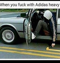 memes - you fuck with adidas heavy - When you fuck with Adidas heavy Star