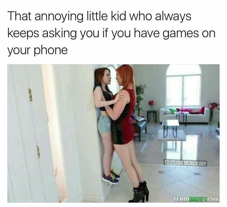 memes - tiny teen dominated by busty redhead - That annoying little kid who always keeps asking you if you have games on your phone Fb Memeology Termirecom