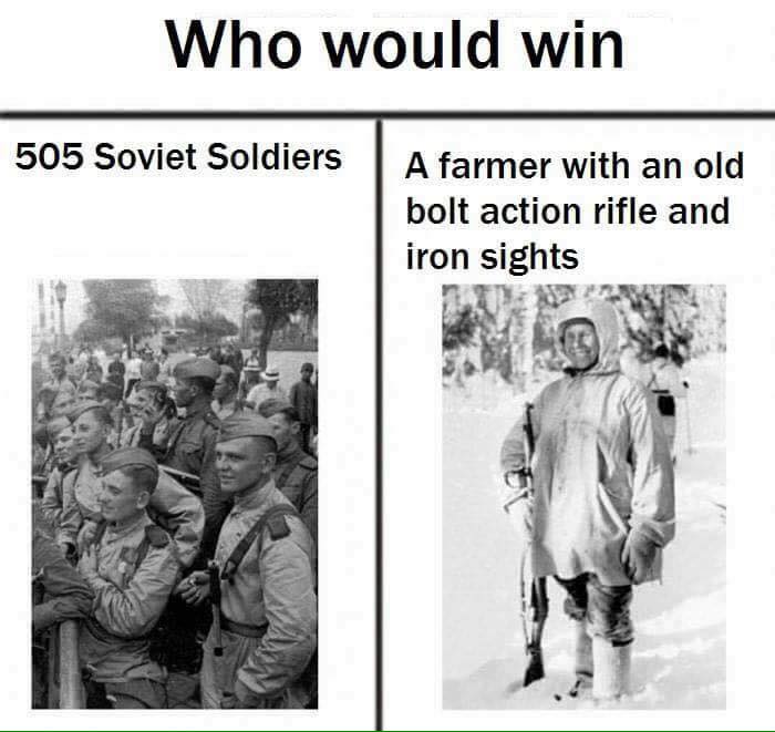memes - simo häyhä - Who would win 505 Soviet Soldiers A farmer with an old bolt action rifle and iron sights