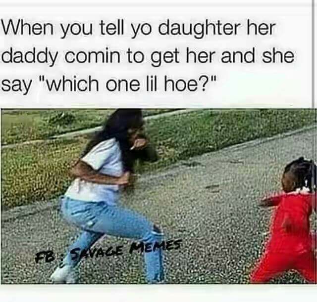 memes - kids thanksgiving meme - When you tell yo daughter her daddy comin to get her and she say "which one lil hoe?"