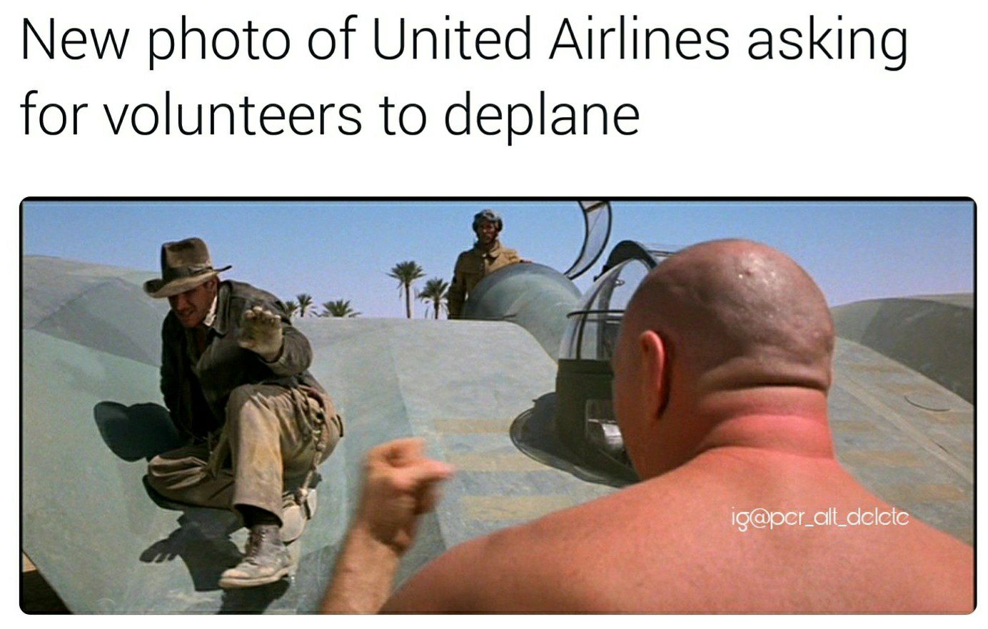 memes - german mechanic indiana jones - New photo of United Airlines asking for volunteers to deplane i