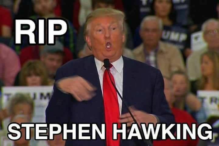 Wednesday meme of Trump poking fun at a disabled man captioned as RIP Stephen Hawkings