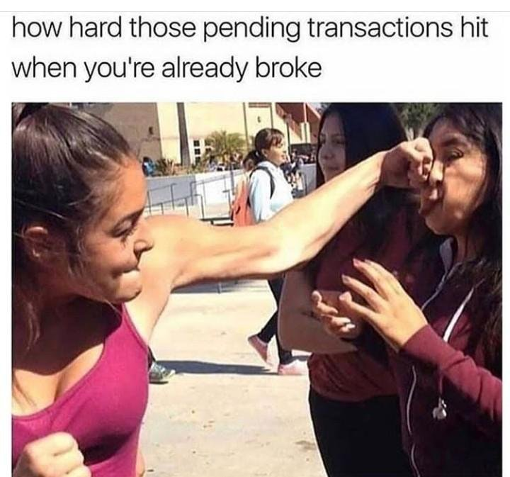 Wednesday meme of woman punching another woman of how those pending transaction feel when you are already broke