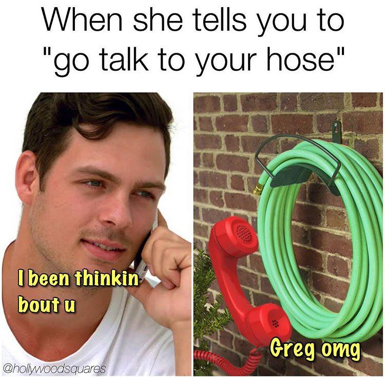 meme savage inappropriate meme of talking to your hose