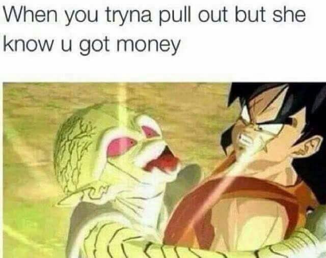 meme savage meme of girl not wanting you to pull out because she thinks you have money