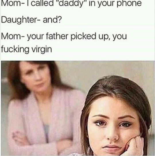 meme inappropriate savage meme of girl who has Dad as Daddy on her phone