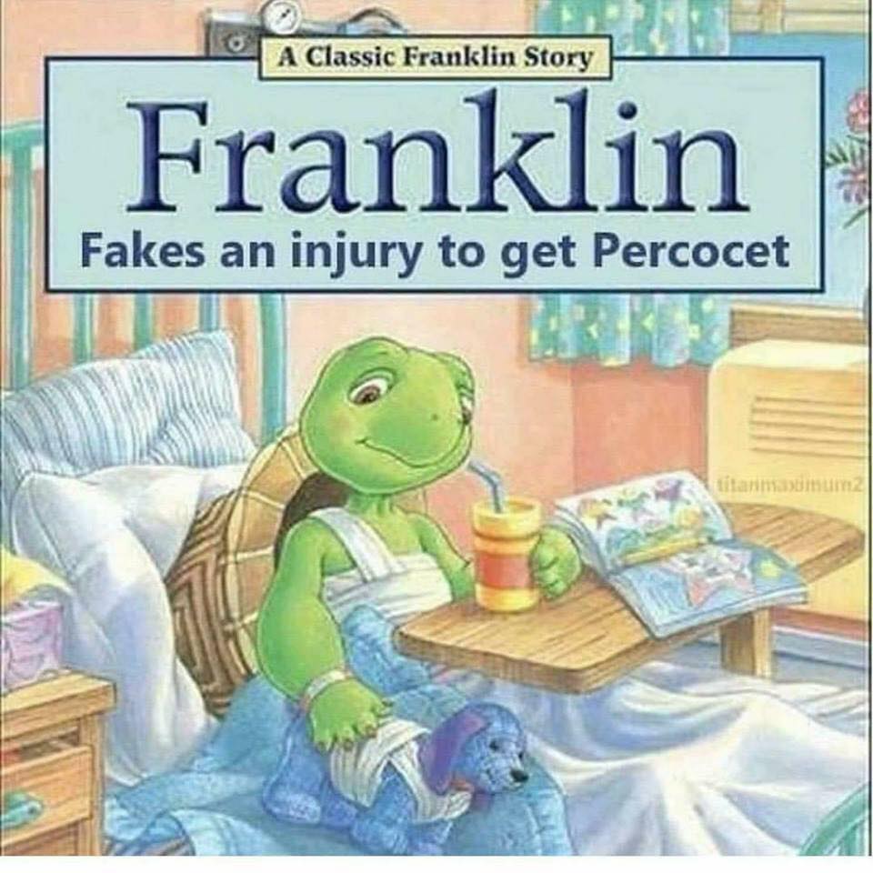 franklin book memes - A Classic Franklin Story Franklin Fakes an injury to get Percocet titamomum